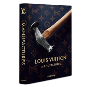 Louis Vuitton Manufactures: un libro dedicado a los talleres de la maison y el trabajo de sus artesanos
